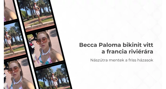 Házasság első látásra - Becca Paloma bikinit vitt a francia riviérára
