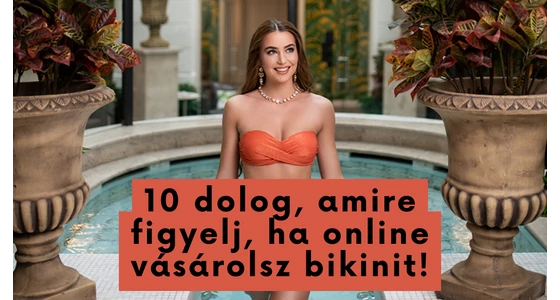 10 dolog, amire figyelj, ha online vásárolsz bikinit!