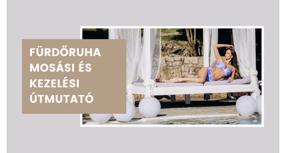 Fürdőruha mosási és kezelési útmutató